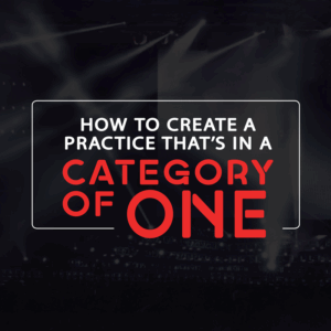 How to Become a Practice That's in a Category of One - Digital Footage